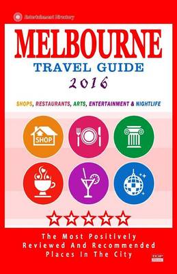 Melbourne Travel Guide 2016: Shops, Restaurants, Arts, Entertainment and Nightlife in Melbourne, Australia (City Travel Guide 2016) book