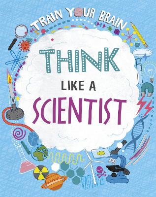 Train Your Brain: Think Like A Scientist by Alex Woolf