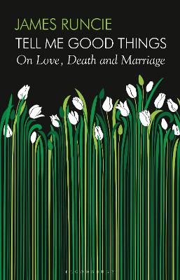 Tell Me Good Things: On Love, Death and Marriage by James Runcie