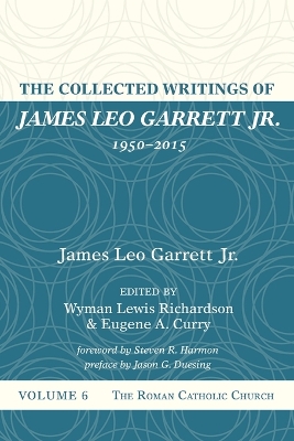 The Collected Writings of James Leo Garrett Jr., 1950-2015: Volume Six by James Leo Garrett, Jr