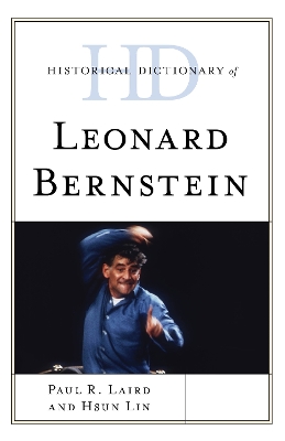 Historical Dictionary of Leonard Bernstein by Paul R. Laird