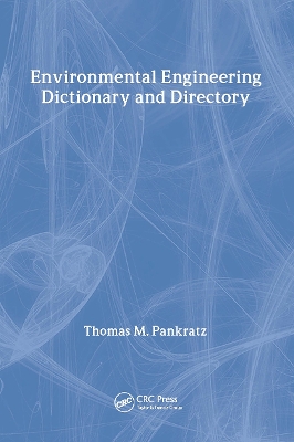 Environmental Engineering Dictionary and Directory by Thomas M. Pankratz