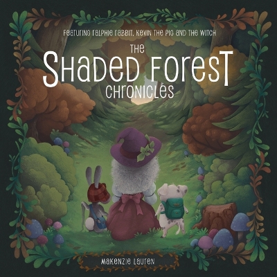 The Shaded Forest Chronicles: Featuring Ralphie Rabbit, Kevin the Pig, and the Witch book