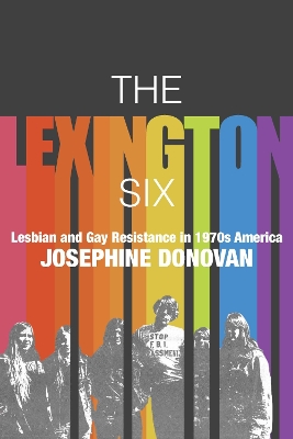 The Lexington Six: Lesbian and Gay Resistance in 1970s America book