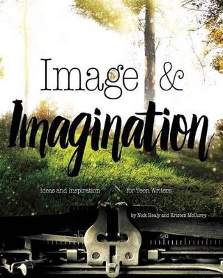 Image and Imagination: Ideas and Inspiration for Teen Writers book