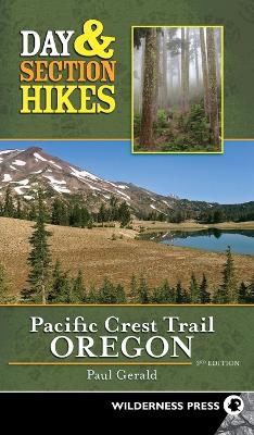 Day & Section Hikes Pacific Crest Trail: Oregon by Paul Gerald