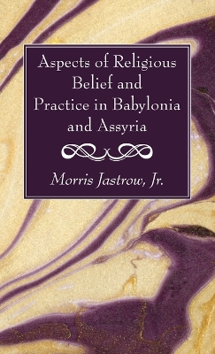 Aspects of Religious Belief and Practice in Babylonia and Assyria book