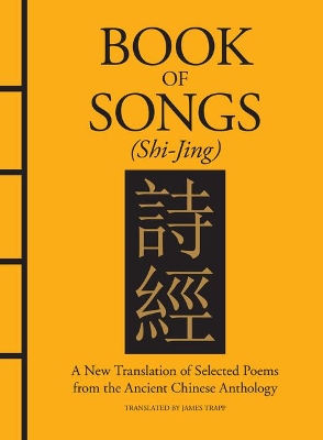 Book of Songs (Shi-Jing): A New Translation of Selected Poems from the Ancient Chinese Anthology book