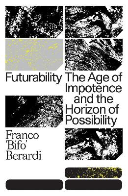 Futurability: The Age of Impotence and the Horizon of Possibility book