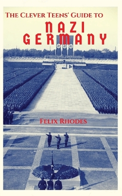 The Clever Teens' Guide to Nazi Germany book