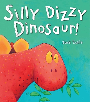 Silly Dizzy Dinosaur! by Jack Tickle