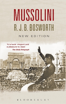 Mussolini by Dr Richard J. B. Bosworth