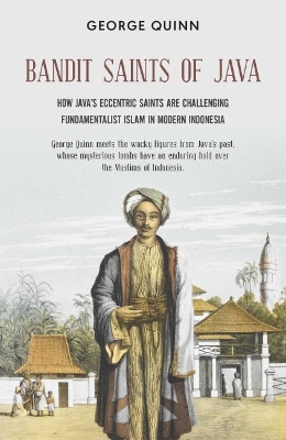 Bandit Saints of Java: How Java’s eccentric saints are challenging fundamentalist Islam in modern Indonesia book