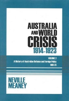 Australia and World Crisis, 1914-1923: A History of Australian Defence and Foreign Policy 1901-23: Volume 2 book