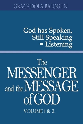 The Messenger and the Message of God Volume 1&2 by Grace Dola Balogun
