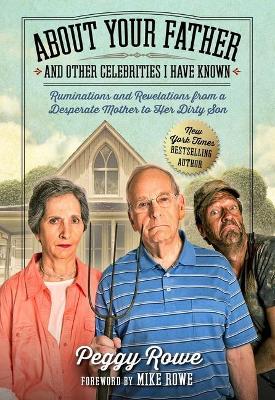 About Your Father and Other Celebrities I Have Known: Ruminations and Revelations from a Desperate Mother to Her Dirty Son book