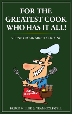 For the Greatest Cook Who Has It All: A Funny Book About Cooking book