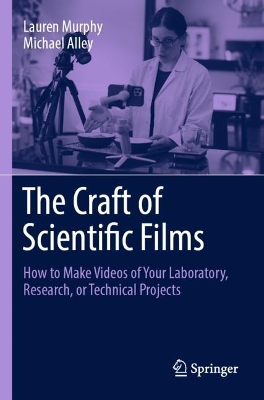 The Craft of Scientific Films: How to Make Videos of Your Laboratory, Research, or Technical Projects book