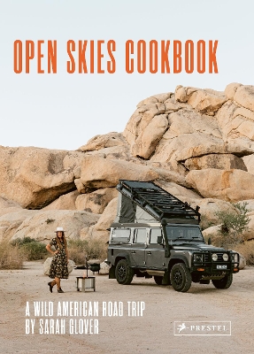 The Open Skies Cookbook: A Wild American Road Trip by Sarah Glover