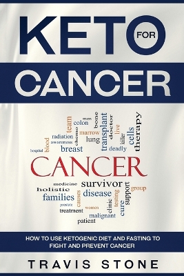 Keto for Cancer: How to Use the Ketogenic Diet and Fasting to Fight and Prevent Cancer book