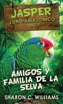 Amigos y Familia de la Selva by Sharon C Williams