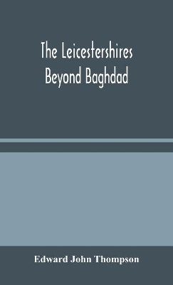 The Leicestershires Beyond Baghdad book