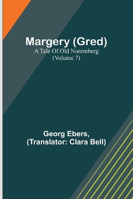 Margery (Gred): A Tale Of Old Nuremberg (Volume 7) book