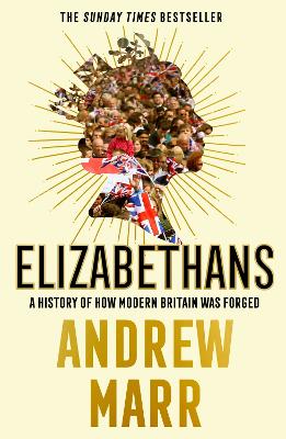 Elizabethans: A History of How Modern Britain Was Forged book