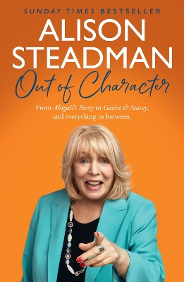 Out of Character: From Abigail’s Party to Gavin and Stacey, and everything in between by Alison Steadman