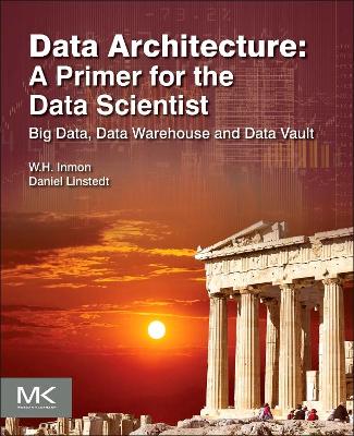 Data Architecture: A Primer for the Data Scientist book