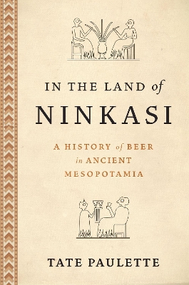 In the Land of Ninkasi: A History of Beer in Ancient Mesopotamia book
