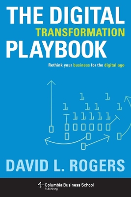 The Digital Transformation Playbook: Rethink Your Business for the Digital Age book