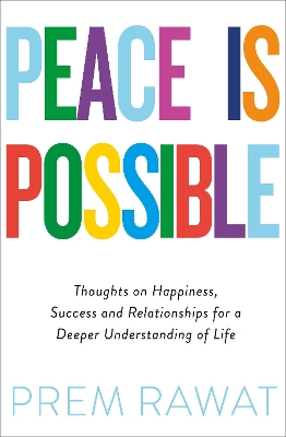 Peace Is Possible: Thoughts on happiness, success and relationships for a deeper understanding of life book