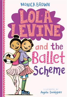 Lola Levine And The Ballet Scheme by Monica Brown
