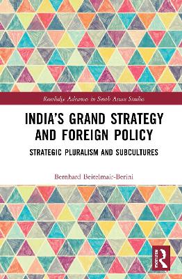 India’s Grand Strategy and Foreign Policy: Strategic Pluralism and Subcultures book