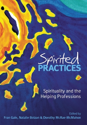 Spirited Practices: Spirituality and the helping professions by Fran Gale