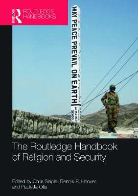 The Routledge Handbook of Religion and Security by Chris Seiple