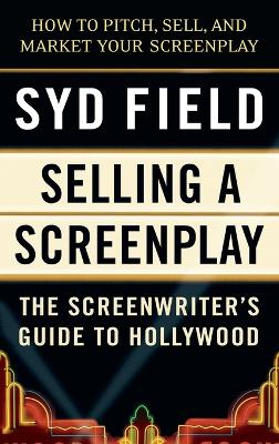 Selling A Screenplay/Gde To Ho by Syd Field