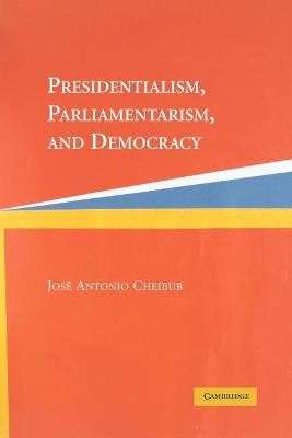 Presidentialism, Parliamentarism, and Democracy book