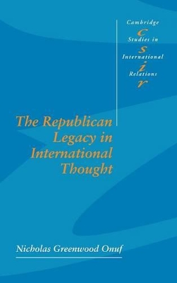 The Republican Legacy in International Thought by Nicholas Greenwood Onuf
