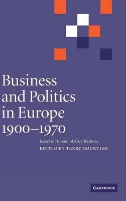 Business and Politics in Europe, 1900-1970 by Terry Gourvish
