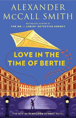 Love in the Time of Bertie: 44 Scotland Street Series (15) by Alexander McCall Smith