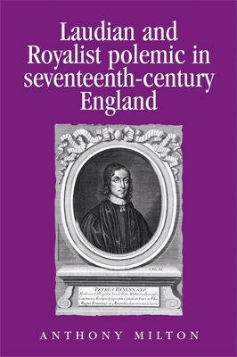 Laudian and Royalist Polemic in Seventeenth-Century England by Anthony Milton