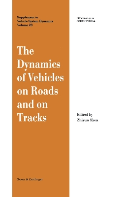The Dynamics of Vehicles on Roads and on Tracks: Proceedings of the 13th IAVSD Symposium by Z.Y. Shen