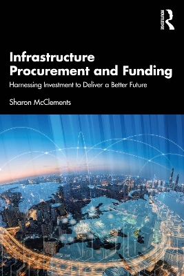 Infrastructure Procurement and Funding: Harnessing Investment to Deliver a Better Future by Sharon McClements