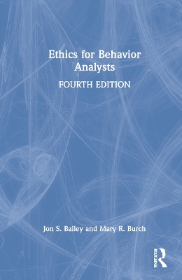 Ethics for Behavior Analysts by Jon S. Bailey