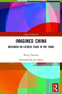 Imagined China: Research on Chinese Films in the 1980s by Wang Haizhou