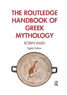 The Routledge Handbook of Greek Mythology by Robin Hard