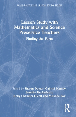 Lesson Study with Mathematics and Science Preservice Teachers: Finding the Form by Sharon Dotger