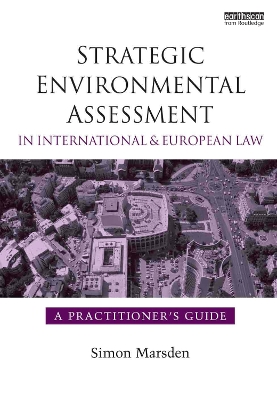 Strategic Environmental Assessment in International and European Law: A Practitioner's Guide by Simon Marsden
